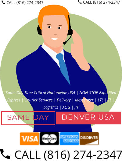 Same Day Time Critical Nationwide USA | NON-STOP Expedited Express | Courier Services | Delivery | Messenger | LTL | TL | Logistics | AOG | JIT DENVER USA SAME DAY DENVER USA SAME DAY